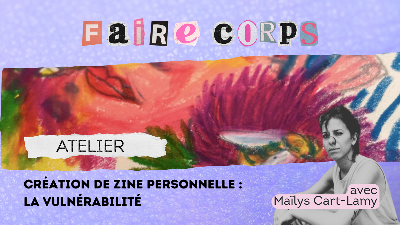 Atelier fanzine personnel vulnérabilité Maïlys Cart Lamy Faire Corps Lyon 2026