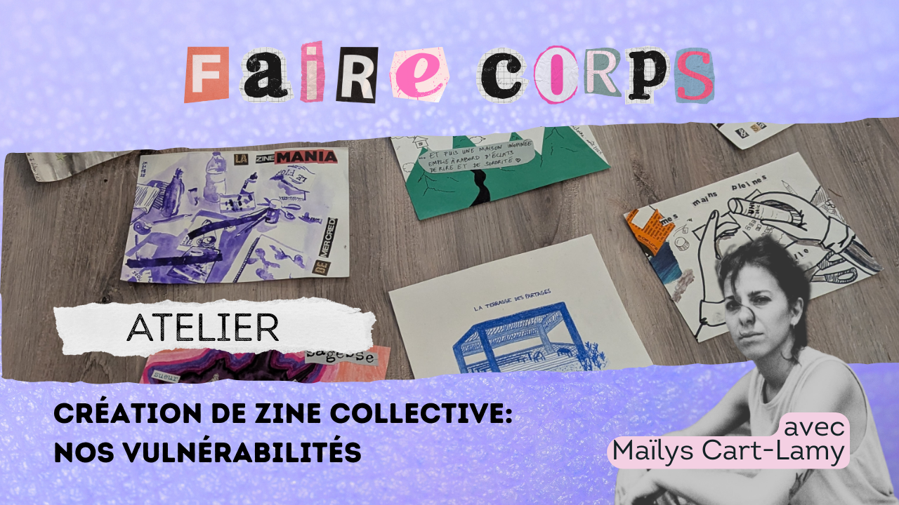 Atelier fanzine collectif vulnérabilité Maïlys Cart Lamy Faire Corps Lyon 2026